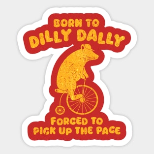 Born To Dilly Dally Forced To Pick Up The Pace Bear Sticker